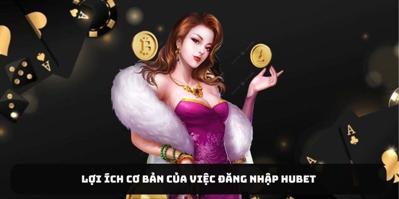 Lợi ích cơ bản của việc đăng nhập HUBET